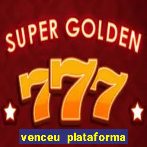 venceu plataforma de jogos